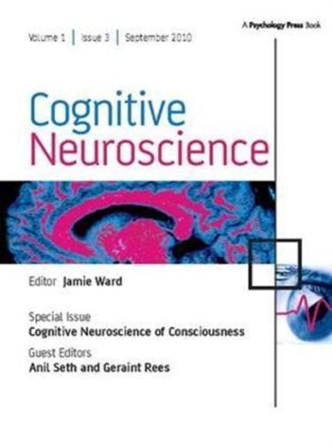 Cognitive Neuroscience of Consciousness : A Special Issue of Cognitive Neuroscience