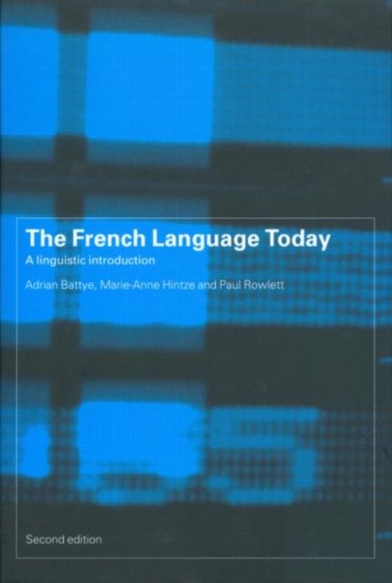 The French Language Today : A Linguistic Introduction