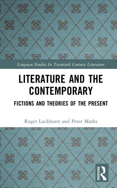 Literature and The Contemporary : Fictions and Theories of the Present