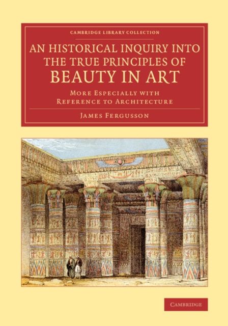 An Historical Inquiry into the True Principles of Beauty in Art : More Especially with Reference to Architecture