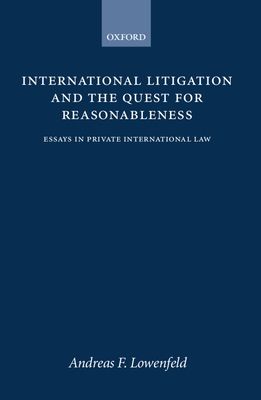 International Litigation and the Quest for Reasonableness : Essays in Private International Law