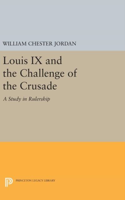 Louis IX and the Challenge of the Crusade : A Study in Rulership
