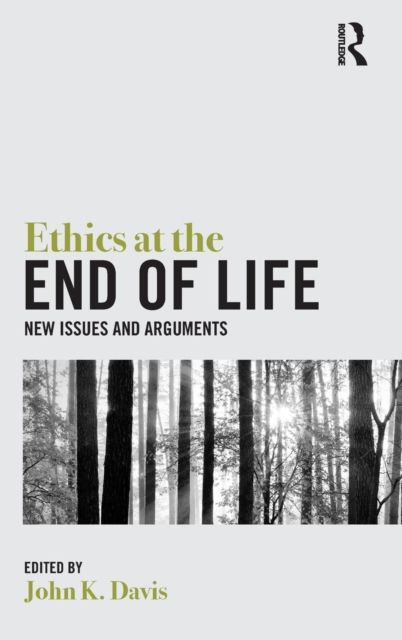 Ethics at the End of Life : New Issues and Arguments