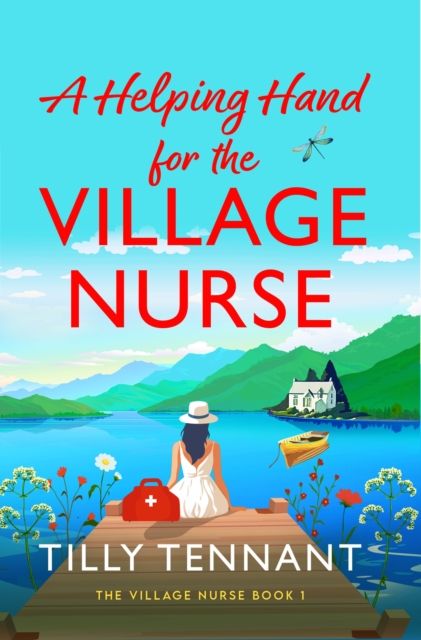 A Helping Hand for the Village Nurse : A totally gorgeous romance to escape with