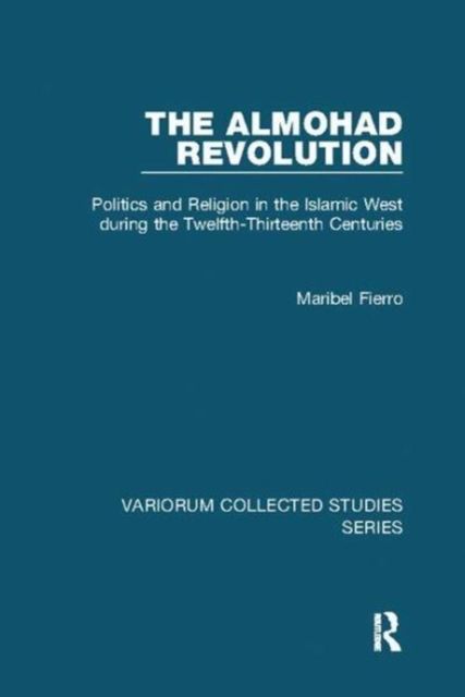 The Almohad Revolution : Politics and Religion in the Islamic West during the Twelfth-Thirteenth Centuries