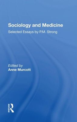 Sociology and Medicine : Selected Essays by P.M. Strong
