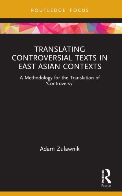 Translating Controversial Texts in East Asian Contexts : A Methodology for the Translation of ‘Controversy’