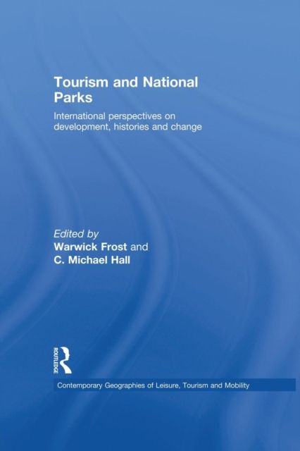 Tourism and National Parks : International Perspectives on Development, Histories and Change