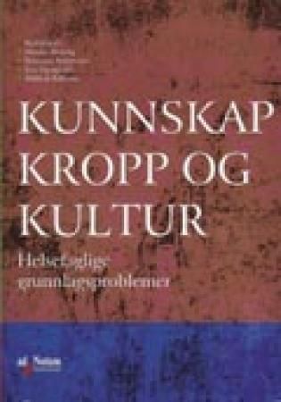 Kunnskap, kropp og kultur : helsefaglige grunnlagsproblemer