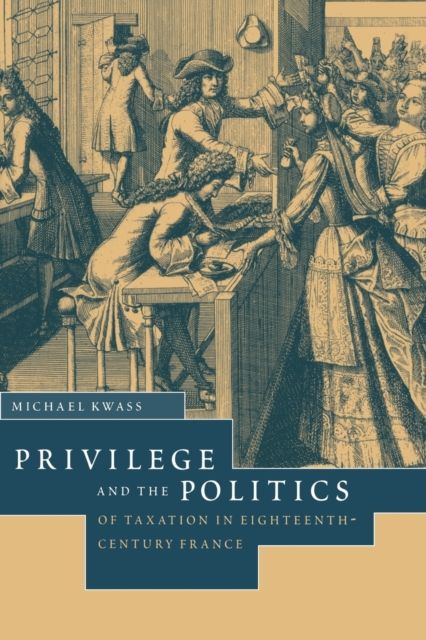 Privilege and the Politics of Taxation in Eighteenth-Century France : Liberte, Egalite, Fiscalite