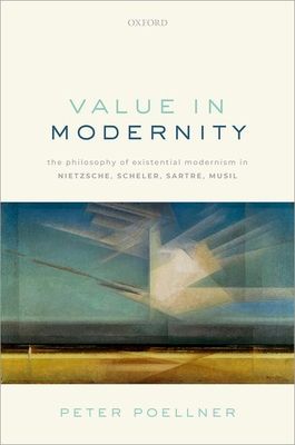 Value in Modernity : The Philosophy of Existential Modernism in Nietzsche, Scheler, Sartre, Musil