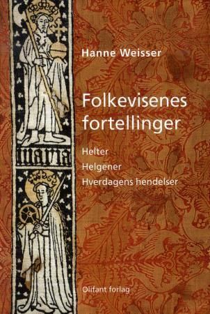 Folkevisenes fortellinger : helter, helgener, hverdagens hendelser