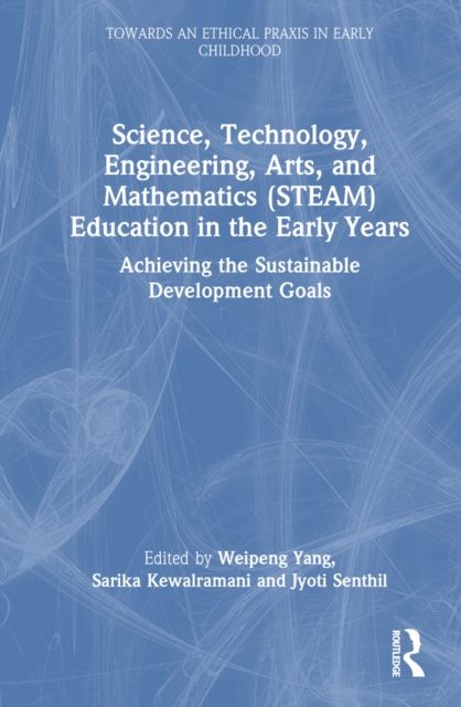 Science, Technology, Engineering, Arts, and Mathematics (STEAM) Education in the Early Years : Achieving the Sustainable Development Goals