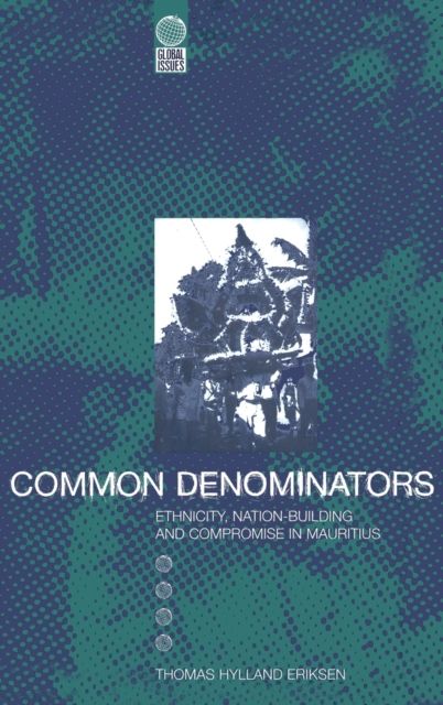 Common Denominators : Ethnicity, Nation-Building and Compromise in Mauritius