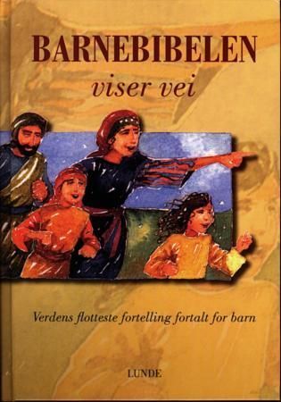 Barnebibelen viser vei : verdens flotteste fortelling fortalt for barn