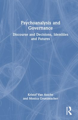 Psychoanalysis and Governance : Discourse and Decisions, Identities and Futures