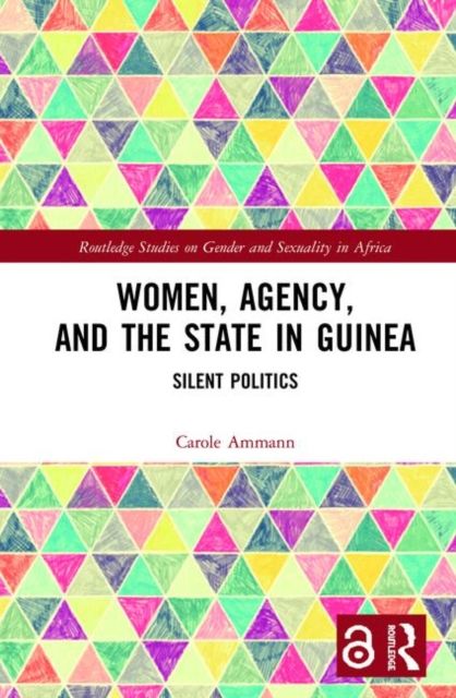 Women, Agency, and the State in Guinea : Silent Politics