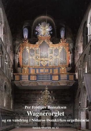Wagnerorglet : og en vandring i Nidaros domkirkes orgelhistorie