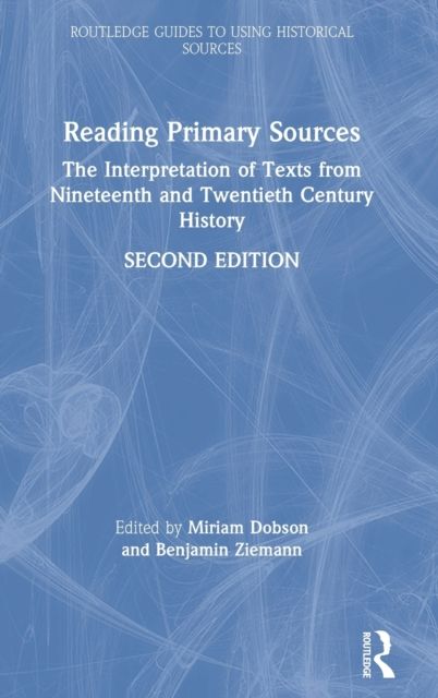Reading Primary Sources : The Interpretation of Texts from Nineteenth and Twentieth Century History