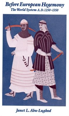 Before European Hegemony : The World System AD 1250-1350
