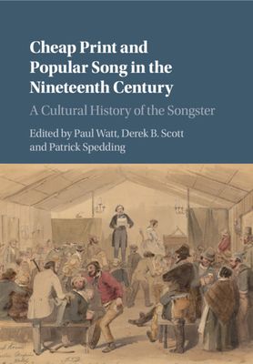 Cheap Print and Popular Song in the Nineteenth Century : A Cultural History of the Songster