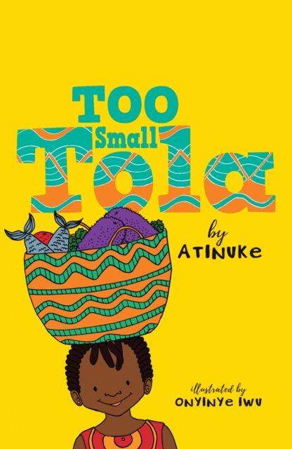 Too Small Tola : Charming and funny family stories set in modern day Nigeria, perfect for emerging readers, by an acclaimed African storyteller