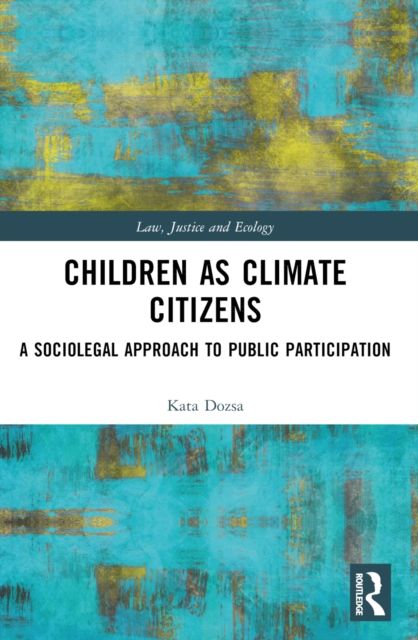 Children as Climate Citizens : A Sociolegal Approach to Public Participation