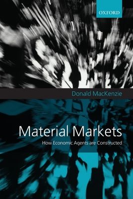 Material Markets : How Economic Agents are Constructed