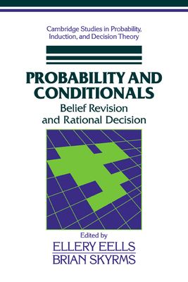 Probability and Conditionals : Belief Revision and Rational Decision