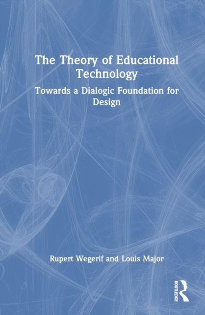 The Theory of Educational Technology : Towards a Dialogic Foundation for Design