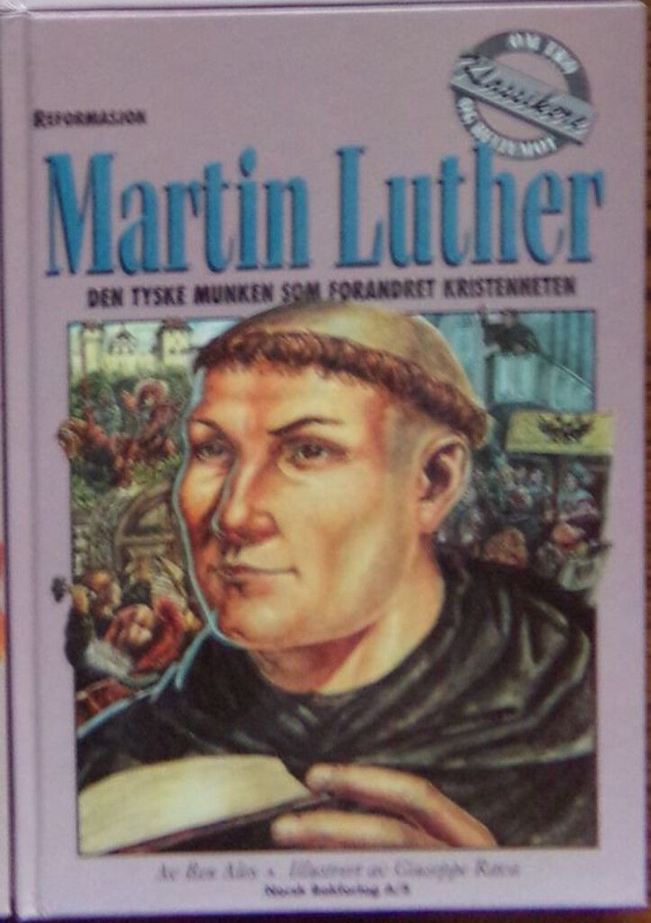Martin Luther : den tyske munken som forandret kristenheten. 1483-1546