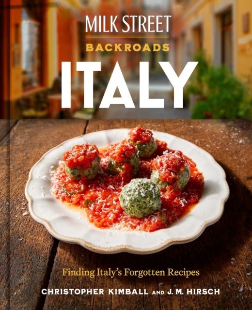 Milk Street Backroads Italy : Finding Italy's Forgotten Recipes