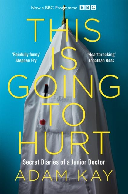 This is going to hurt : secret diaries of a junior doctor