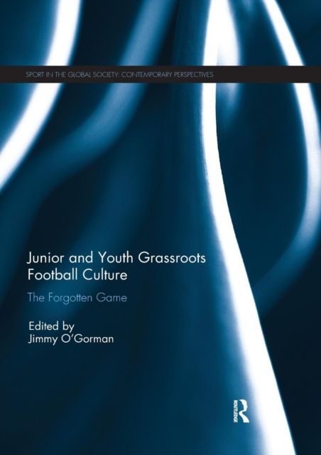 Junior and Youth Grassroots Football Culture : The Forgotten Game