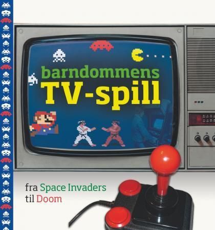 Barndommens TV-spill : fra Space Invaders til Doom