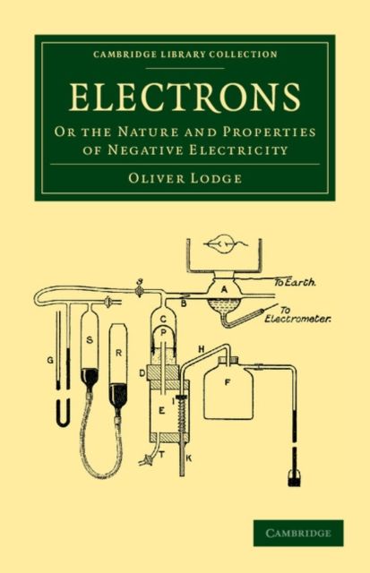 Electrons : Or the Nature and Properties of Negative Electricity