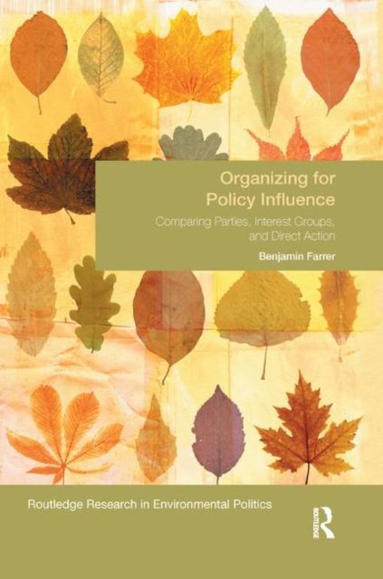 Organizing for Policy Influence : Comparing Parties, Interest Groups, and Direct Action
