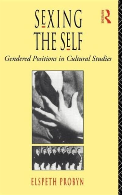 Sexing the Self : Gendered Positions in Cultural Studies