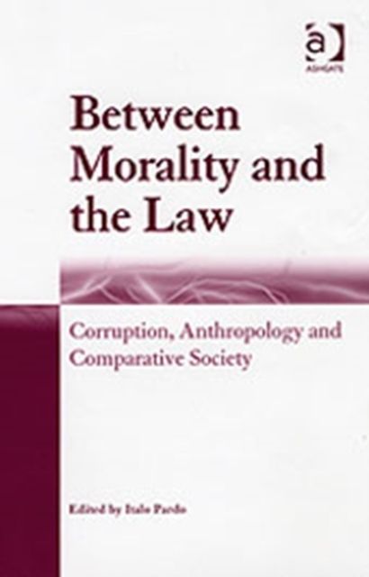 Between Morality and the Law : Corruption, Anthropology and Comparative Society