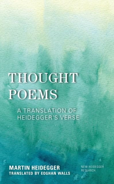 Thought Poems : A Translation of Heidegger's Verse