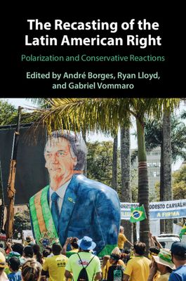 The Recasting of the Latin American Right : Polarization and Conservative Reactions