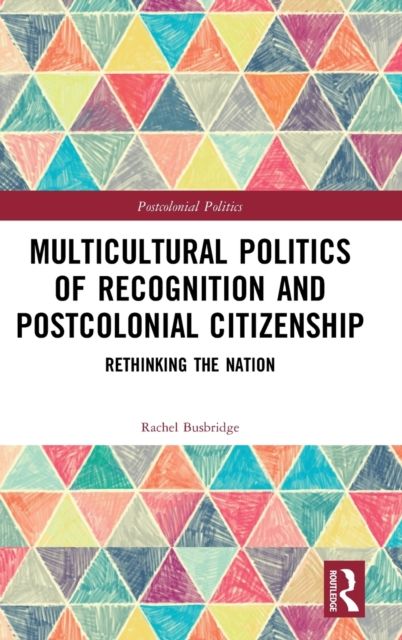 Multicultural Politics of Recognition and Postcolonial Citizenship : Rethinking the Nation