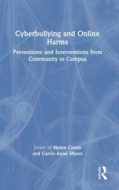 Cyberbullying and Online Harms : Preventions and Interventions from Community to Campus