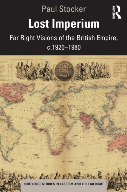 Lost Imperium : Far Right Visions of the British Empire, c.1920?1980