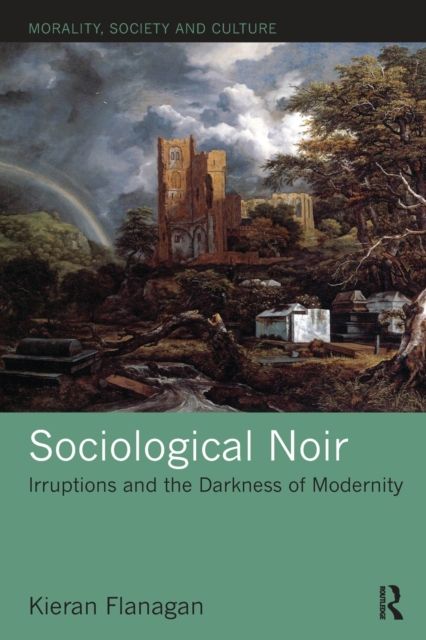 Sociological Noir : Irruptions and the Darkness of Modernity