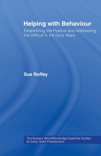 Helping with Behaviour : Establishing the Positive and Addressing the Difficult in the Early Years