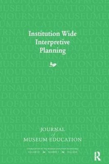 Institution Wide Interpretive Planning : Journal of Museum Education 33:3 Thematic Issue