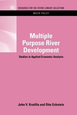 Multiple Purpose River Development : Studies in Applied Economic Analysis
