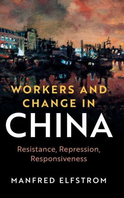 Workers and Change in China : Resistance, Repression, Responsiveness