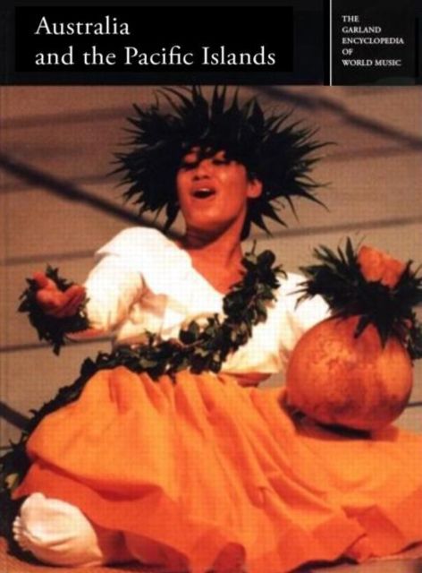 The Garland Encyclopedia of World Music : Australia and the Pacific Islands
